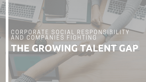 Corporate Social Responsibility and Companies Fighting the Talent Gap