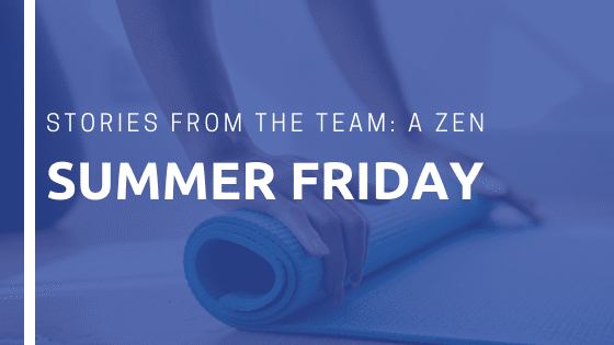 Stories from the Team: Spending a Zen Summer Friday