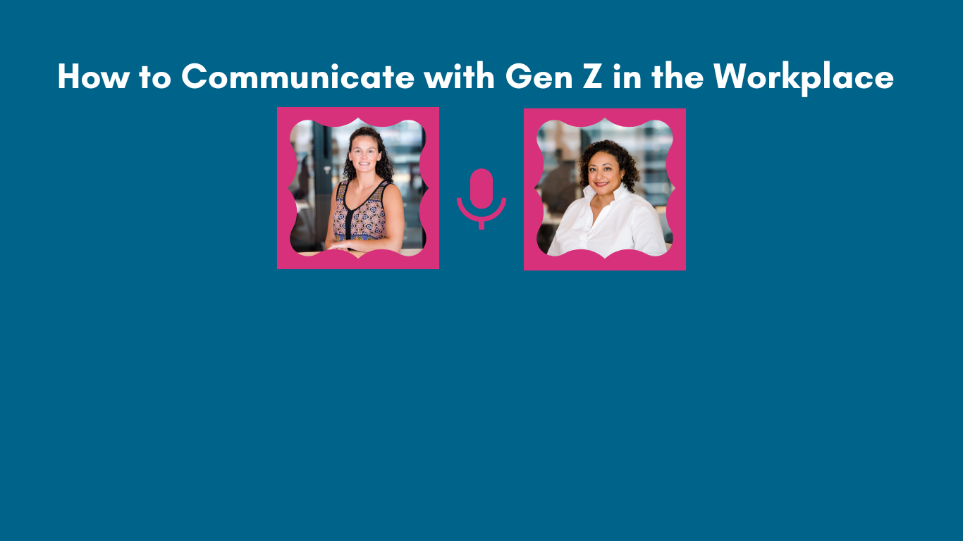 Podcast Episode 15: How to Communicate with Gen Z in the Workplace